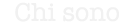 Chi Sono